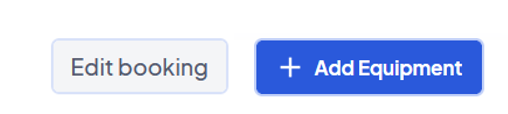 Zwei Schalter: "Eidt Booking" in dunkelgrauer Schrift in hellgraumen Kasten mit hellblauem Rand; "+Add Equipment" in weißer Schrift in dunkelblauem Kasten mit hellblauem Rand.
